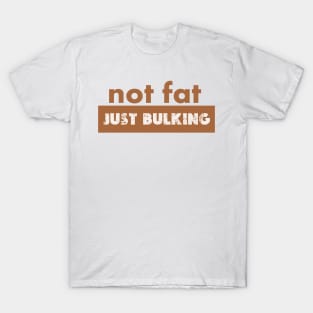 not fat! just bulking T-Shirt